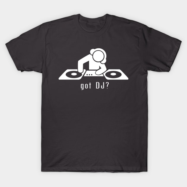 got dj? T-Shirt by Taigga